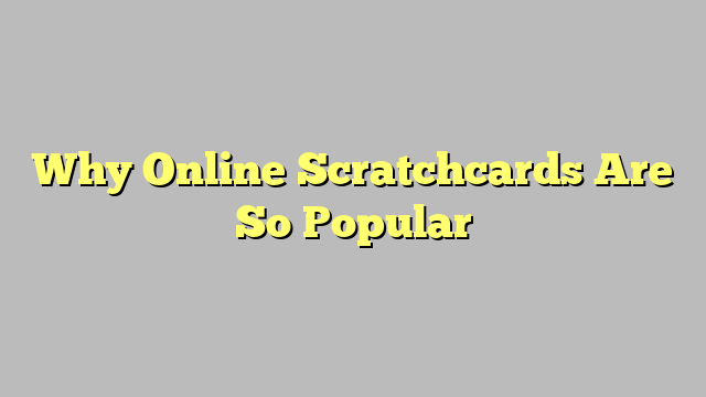 Why Online Scratchcards Are So Popular