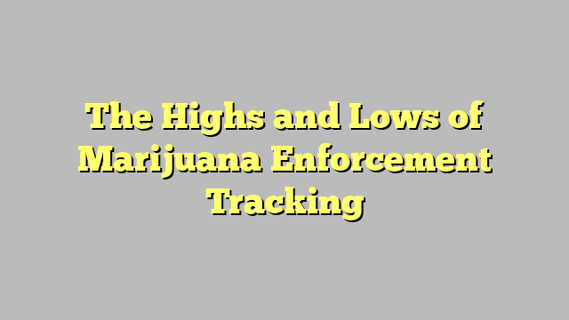 The Highs and Lows of Marijuana Enforcement Tracking