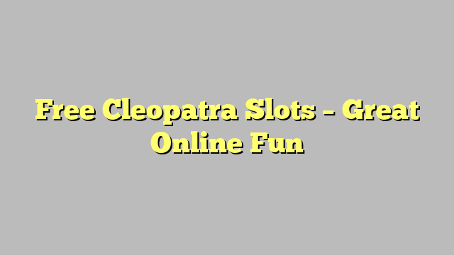 Free Cleopatra Slots – Great Online Fun